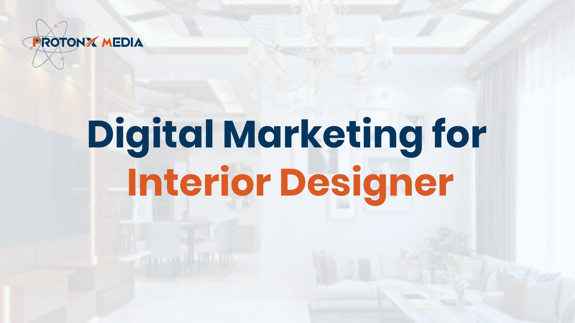 Digital Marketing For Interior Designers - ProtonX Media