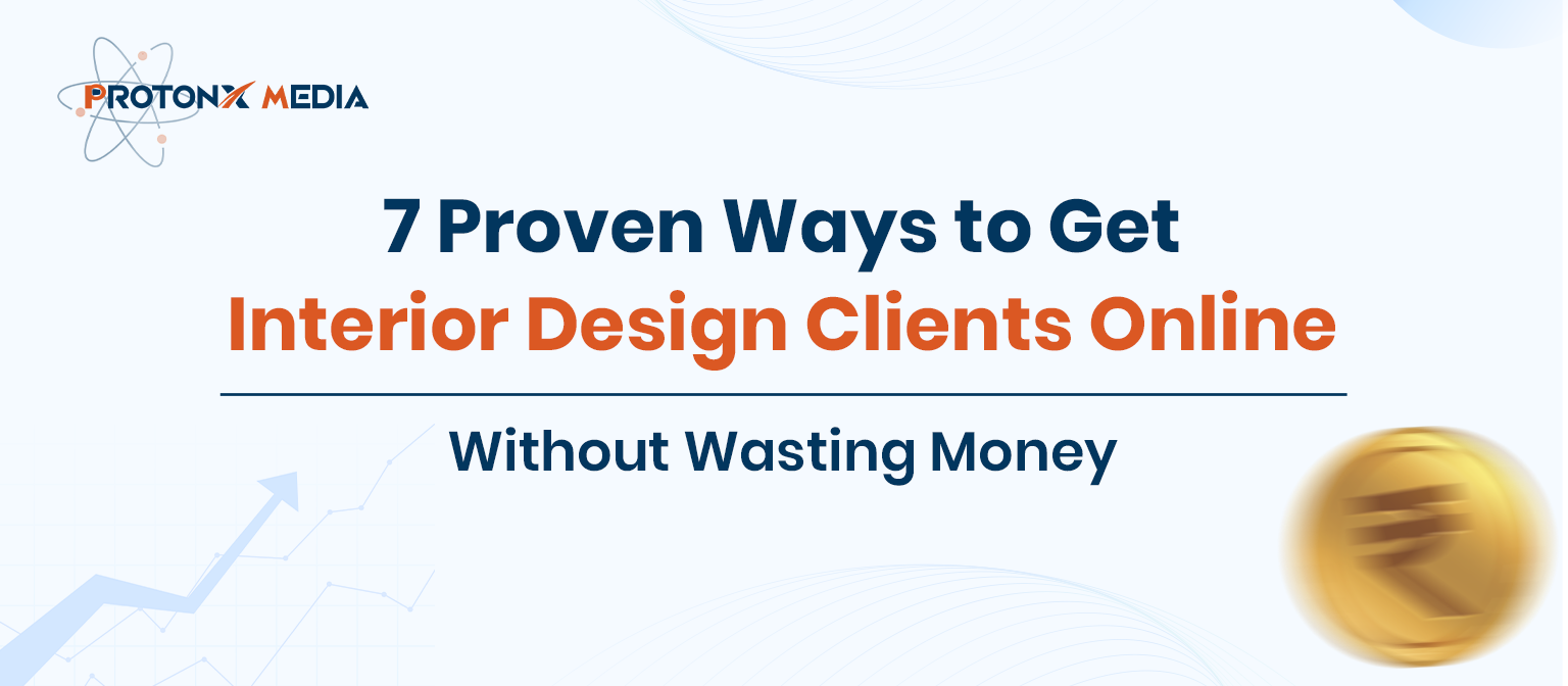 7 Proven Ways to Get Interior Design Clients Online - ProtonX Media
