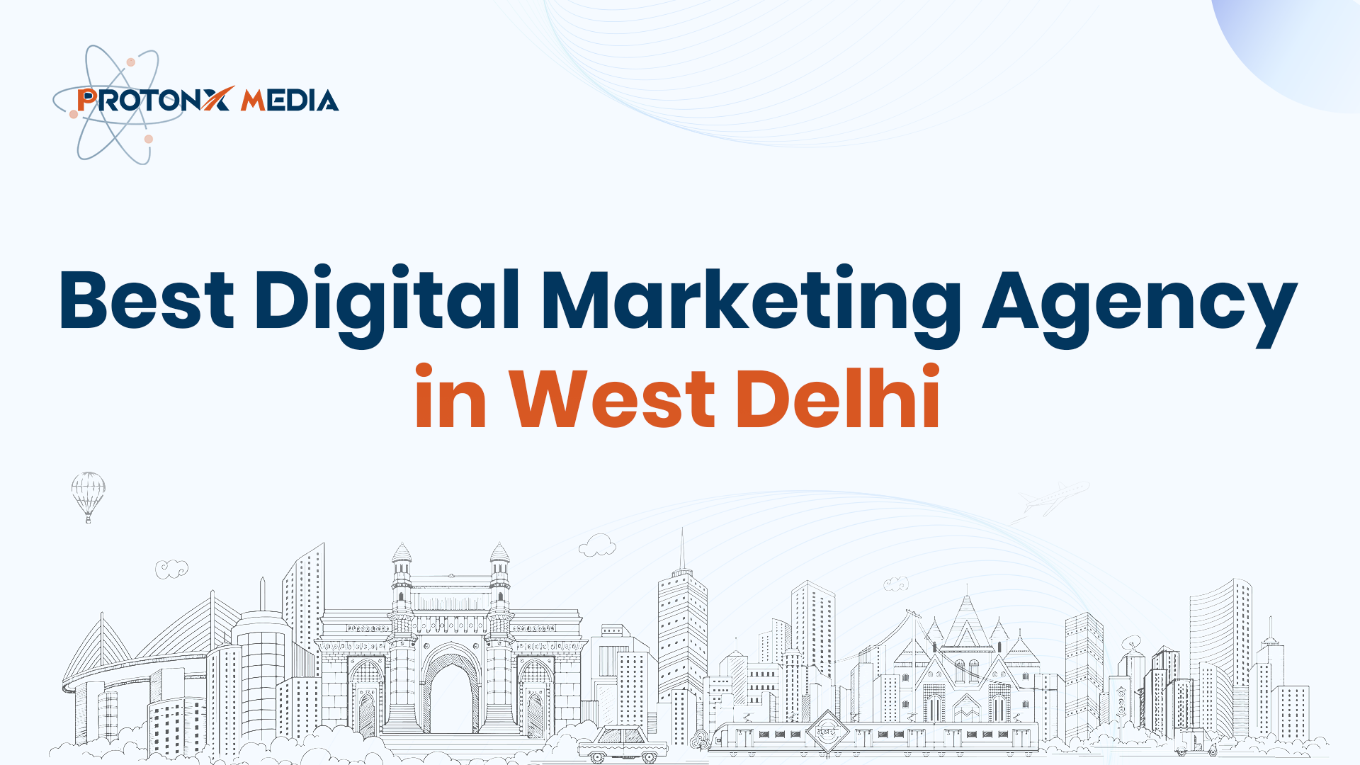 Best Digital Marketing Agency in West Delhi - ProtonX Media Google Ads and SEO Agency West Delhi Social Media Marketing Company in West Delhi