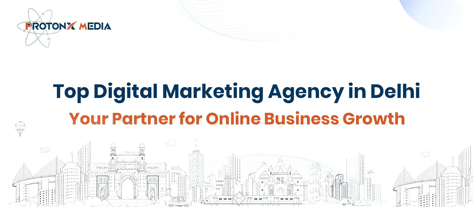 Top Digital Marketing Agency in Delhi - ProtonX Media