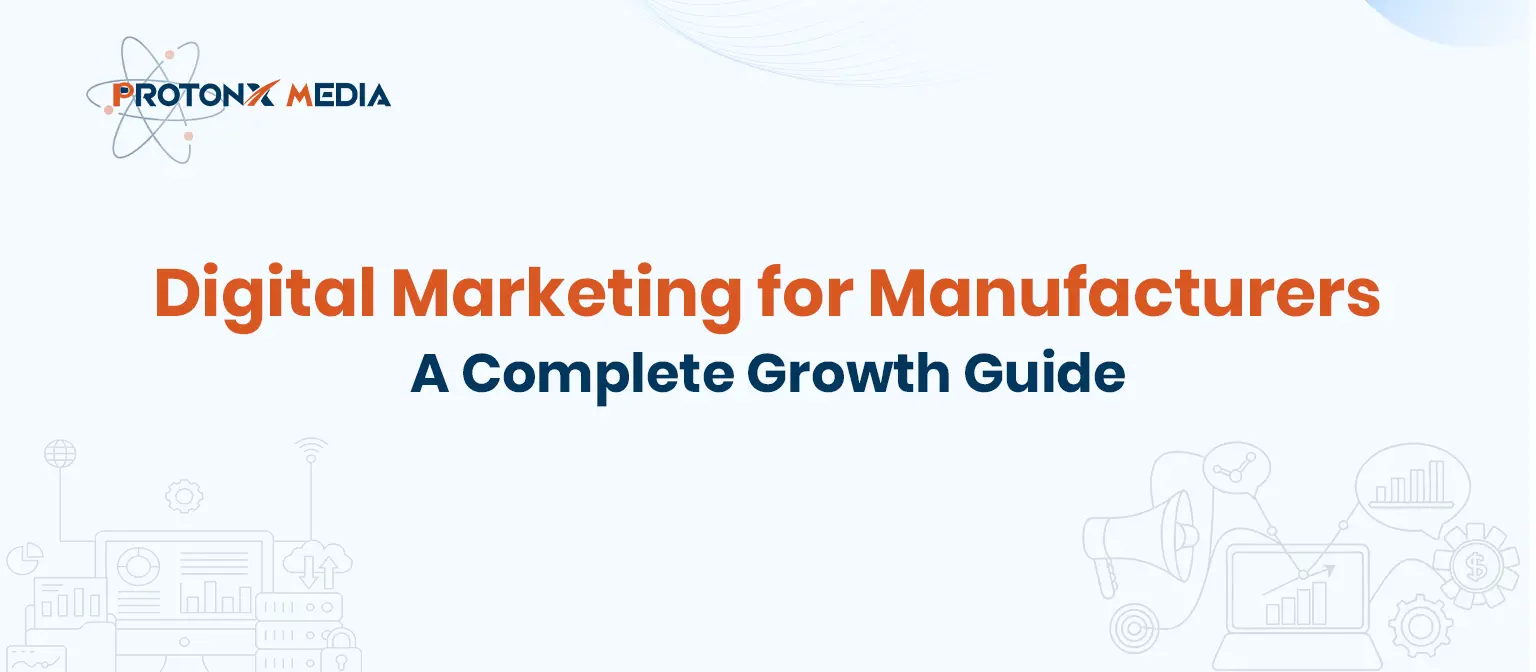 Digital Marketing for Manufacturers | ProtonX Media