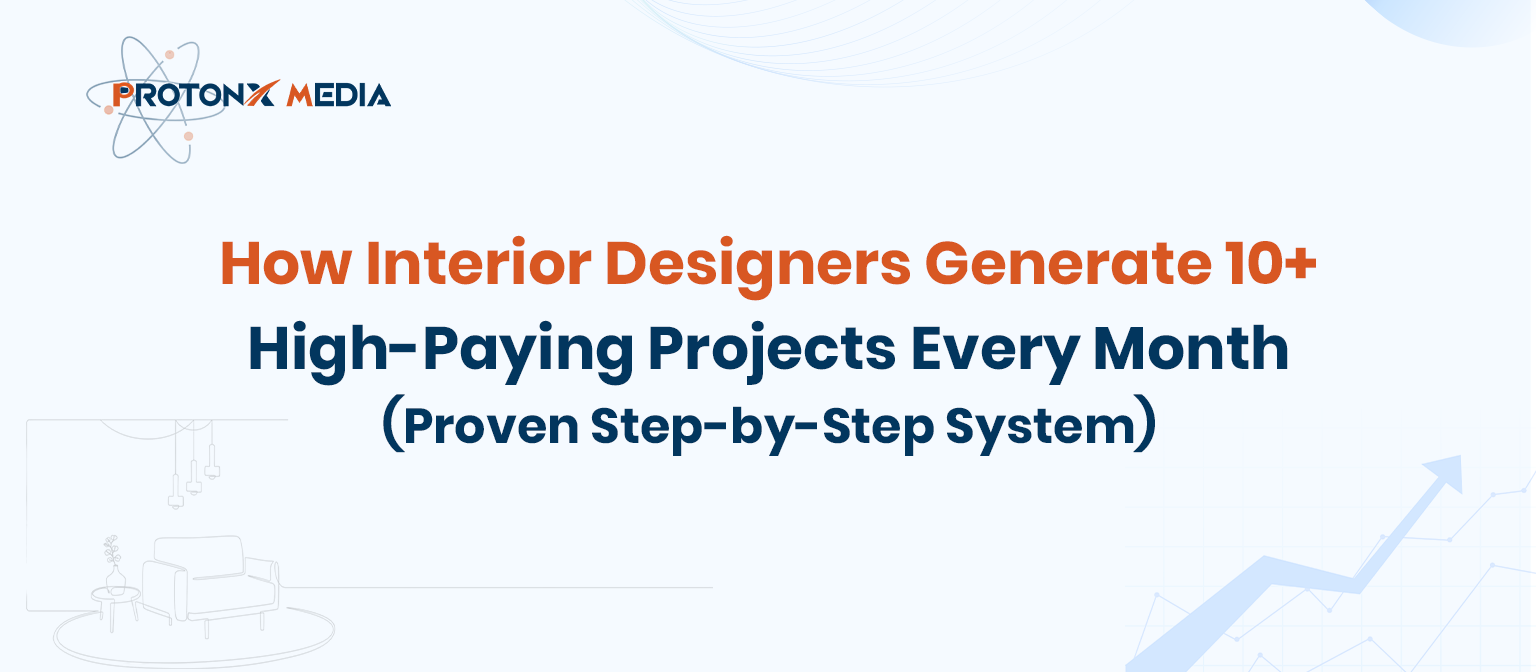 Interior Designers: Get 10+ High-Paying Projects Monthly