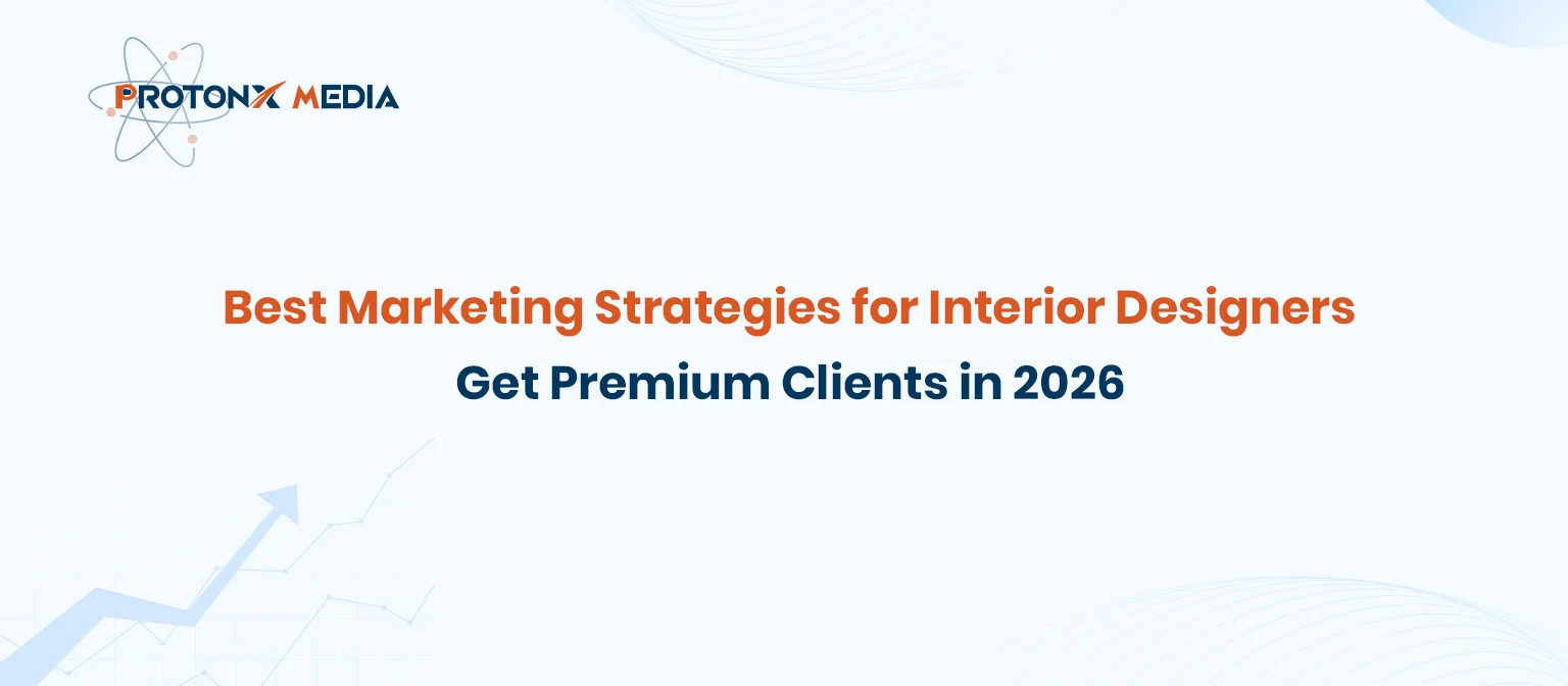 Marketing Strategies for Interior Designers | ProtonX Media