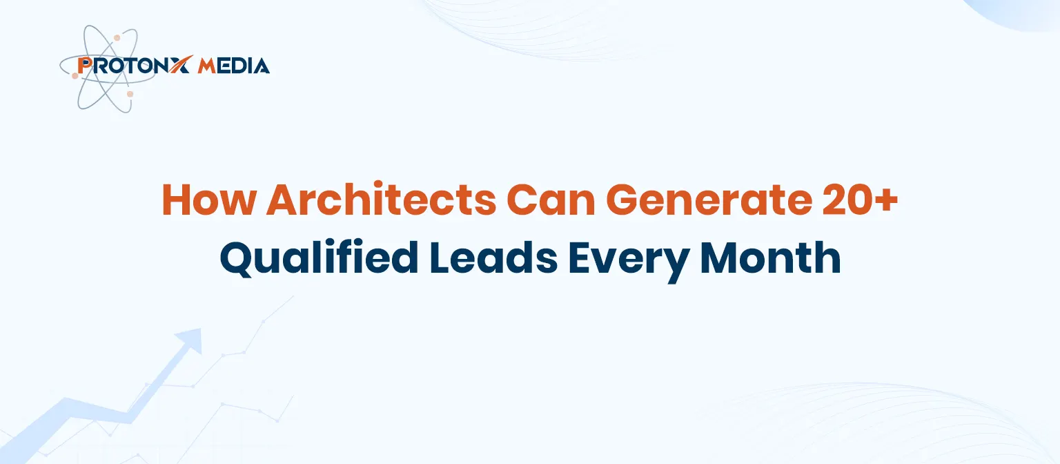 Architect Lead Generation: Get 20+ Clients Monthly | ProtonX Media