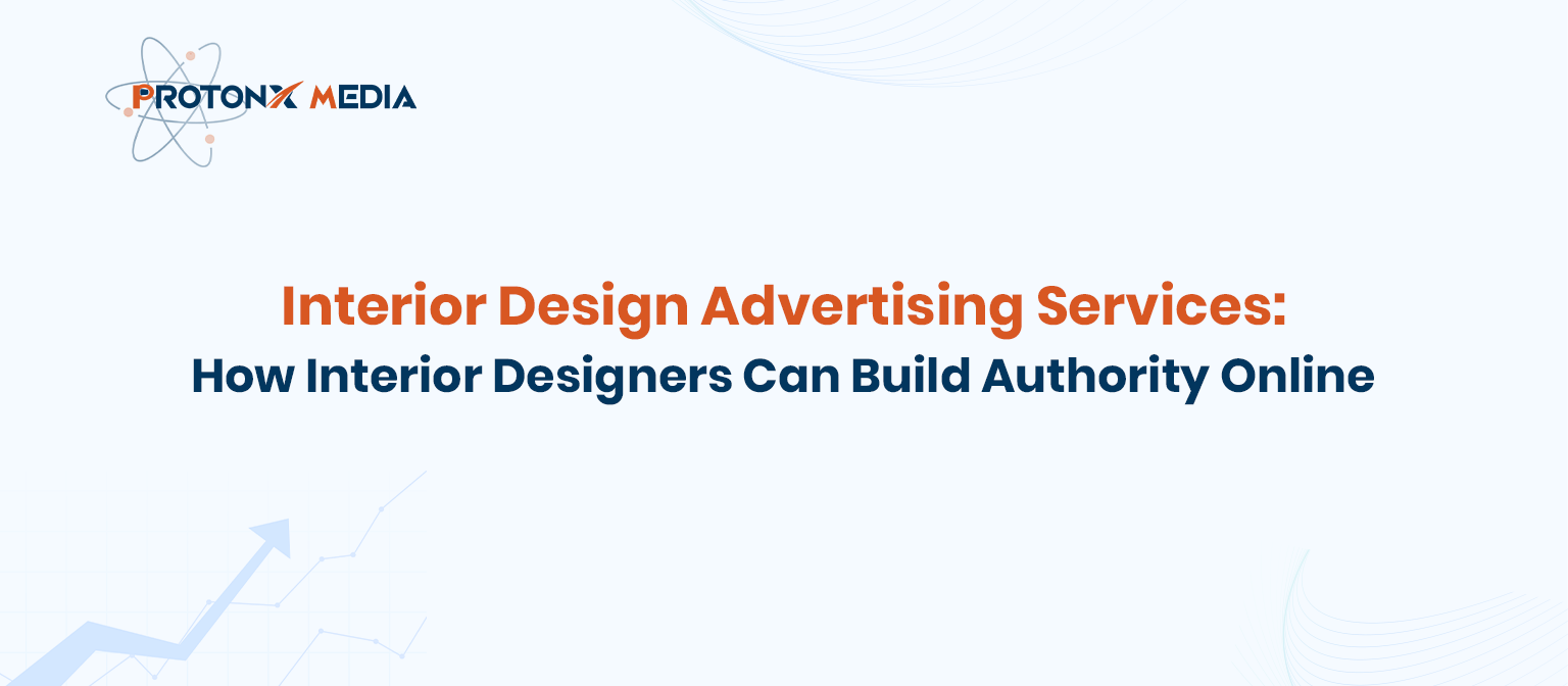 Interior Design Advertising Services | ProtonX Media