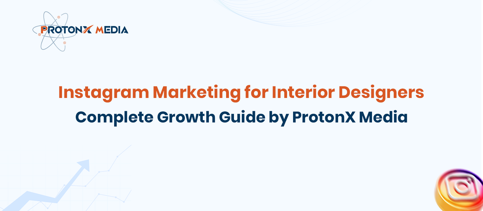Instagram Marketing for Interior Designers | ProtonX Media