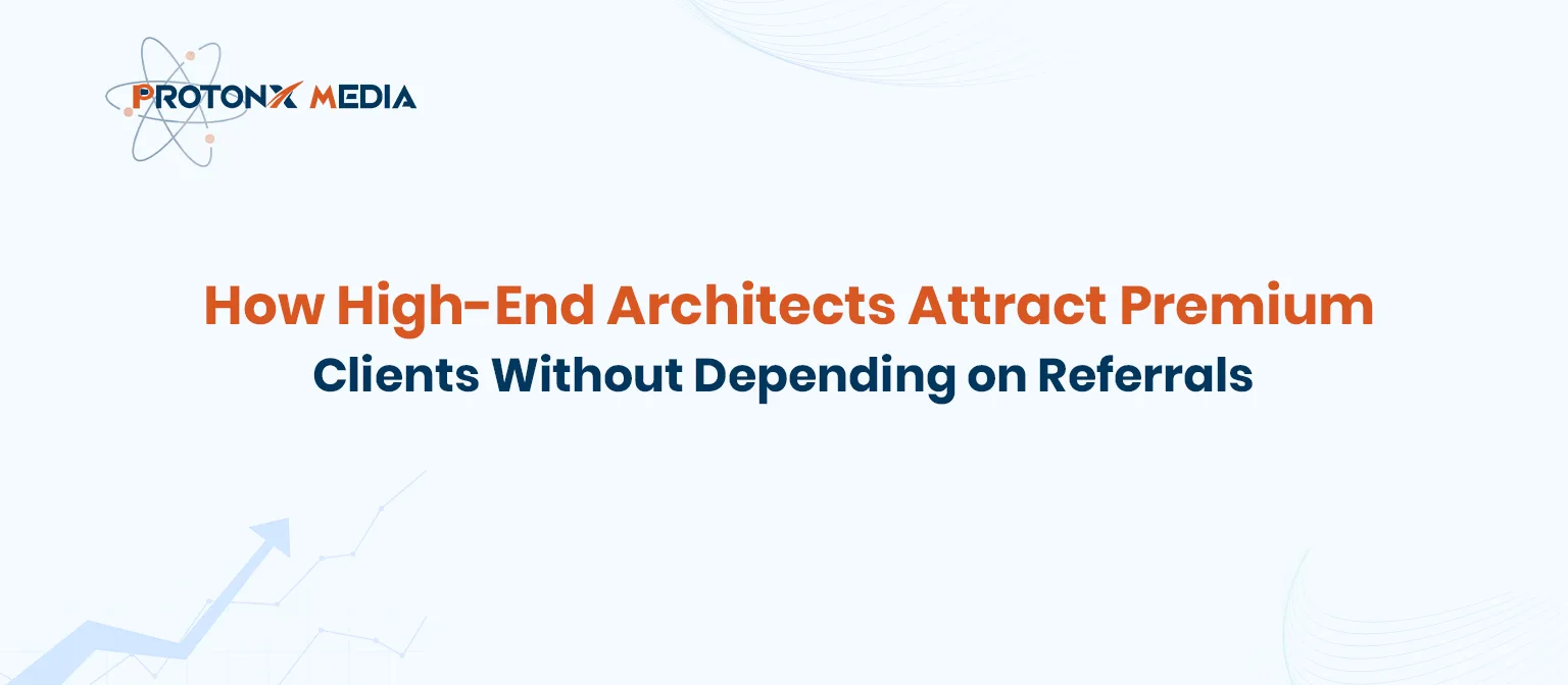 Marketing for Architects: How to Attract Premium Clients