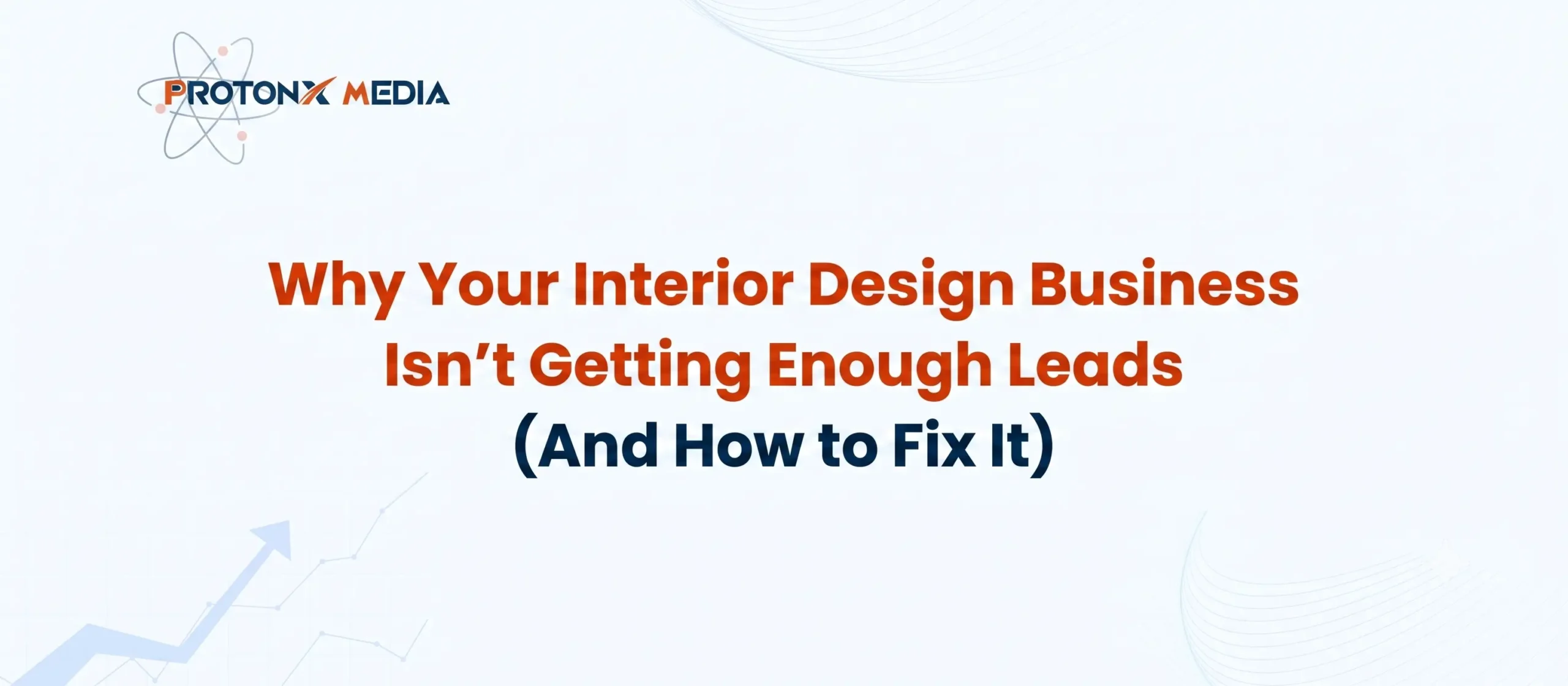 Get More Interior Design Clients with Digital Marketing | ProtonX Media