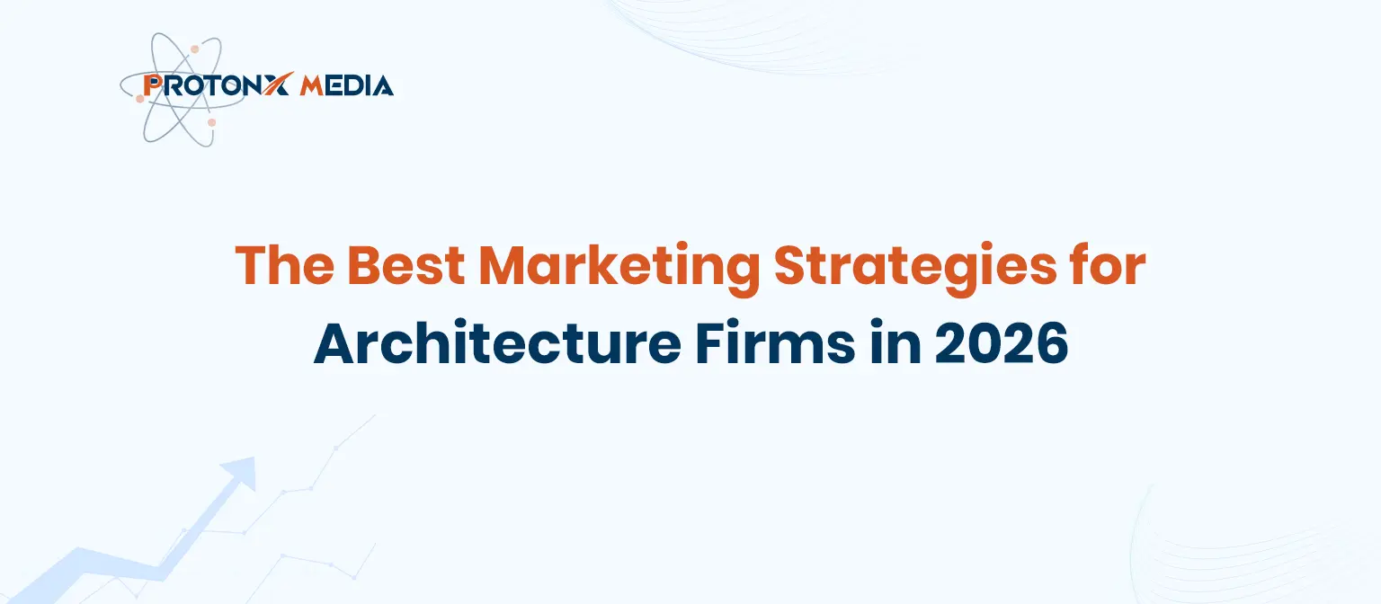 Marketing Strategies for Architects | ProtonX Media